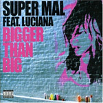 Super Mal - Bigger Than Big